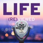 Life (Re)viewed Life (Re)viewed